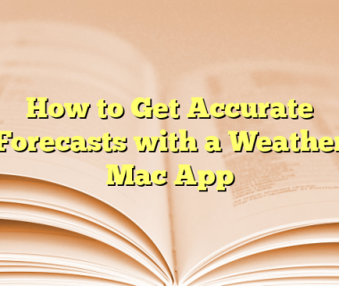 How to Get Accurate Forecasts with a Weather Mac App