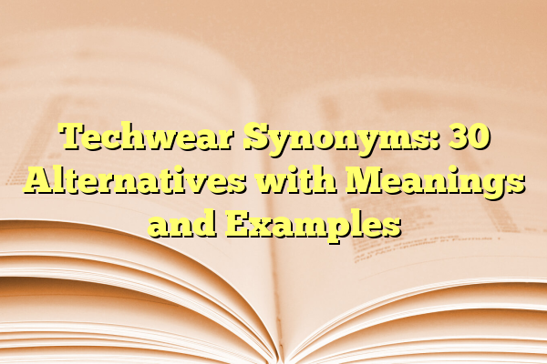 Techwear Synonyms: 30 Alternatives with Meanings and Examples