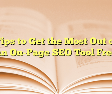 Tips to Get the Most Out of an On-Page SEO Tool Free