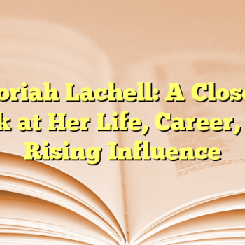Toriah Lachell: A Closer Look at Her Life, Career, and Rising Influence