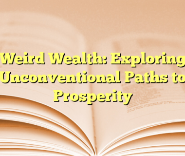 Weird Wealth: Exploring Unconventional Paths to Prosperity