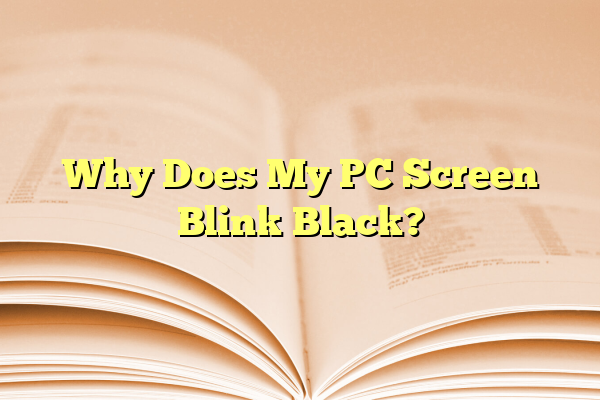 Why Does My PC Screen Blink Black?
