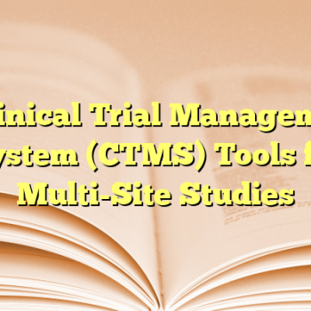 3 Clinical Trial Management System (CTMS) Tools for Multi-Site Studies