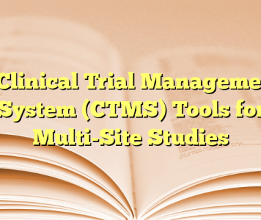 3 Clinical Trial Management System (CTMS) Tools for Multi-Site Studies