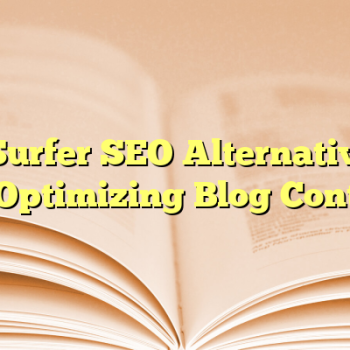 4 Surfer SEO Alternatives for Optimizing Blog Content