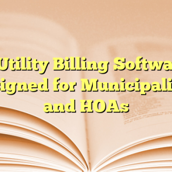 5 Utility Billing Software Designed for Municipalities and HOAs