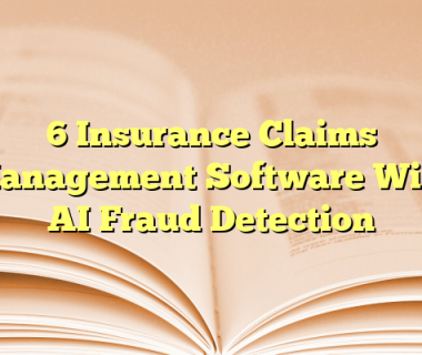6 Insurance Claims Management Software With AI Fraud Detection