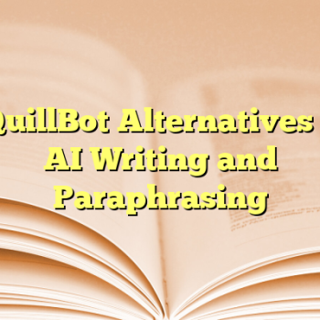 6 QuillBot Alternatives for AI Writing and Paraphrasing