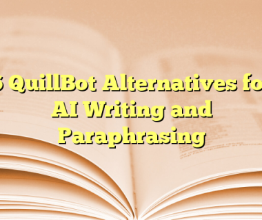 6 QuillBot Alternatives for AI Writing and Paraphrasing