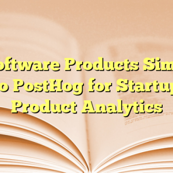 6 Software Products Similar to PostHog for Startup Product Analytics