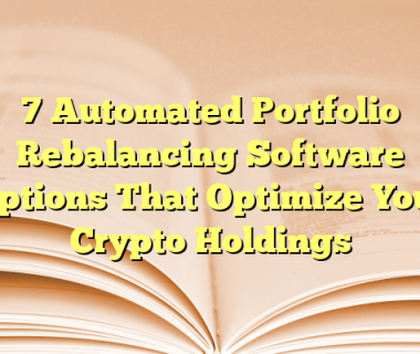 7 Automated Portfolio Rebalancing Software Options That Optimize Your Crypto Holdings