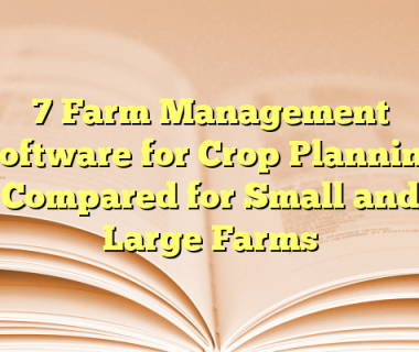 7 Farm Management Software for Crop Planning Compared for Small and Large Farms