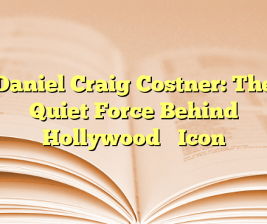 Daniel Craig Costner: The Quiet Force Behind Hollywood’s Icon