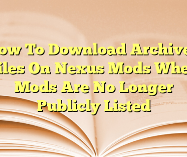 How To Download Archived Files On Nexus Mods When Mods Are No Longer Publicly Listed