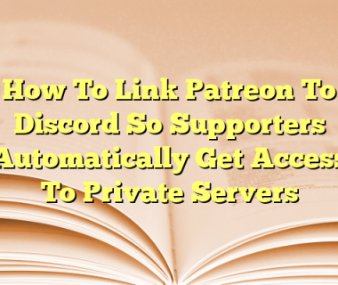 How To Link Patreon To Discord So Supporters Automatically Get Access To Private Servers