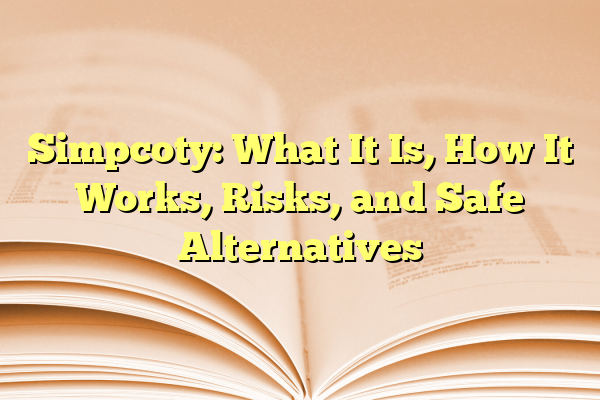 Simpcoty: What It Is, How It Works, Risks, and Safe Alternatives