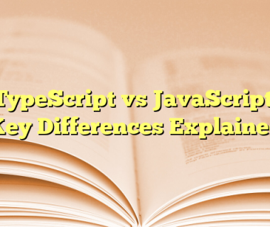 TypeScript vs JavaScript: Key Differences Explained
