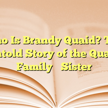 Who Is Brandy Quaid? The Untold Story of the Quaid Family’s Sister