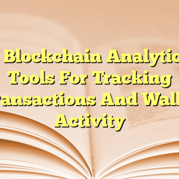 3 Blockchain Analytics Tools For Tracking Transactions And Wallet Activity