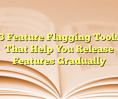 3 Feature Flagging Tools That Help You Release Features Gradually