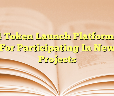 4 Token Launch Platforms For Participating In New Projects
