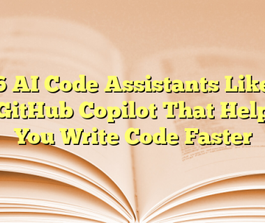6 AI Code Assistants Like GitHub Copilot That Help You Write Code Faster