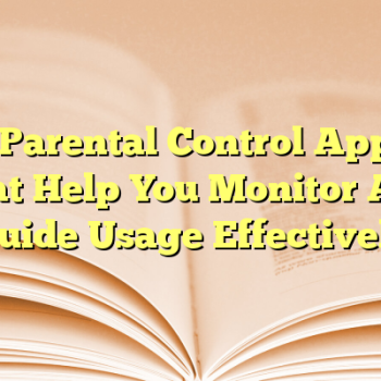 6 Parental Control Apps That Help You Monitor And Guide Usage Effectively