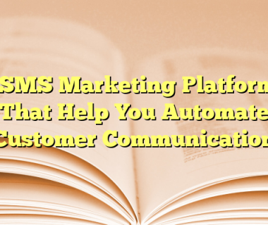 6 SMS Marketing Platforms That Help You Automate Customer Communication