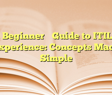 A Beginner’s Guide to ITIL 5 Experience: Concepts Made Simple
