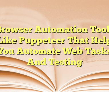 Browser Automation Tools Like Puppeteer That Help You Automate Web Tasks And Testing