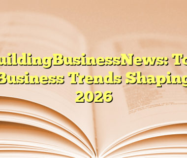 BuildingBusinessNews: Top Business Trends Shaping 2026