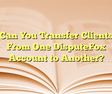 Can You Transfer Clients From One DisputeFox Account to Another?