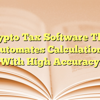 Crypto Tax Software That Automates Calculations With High Accuracy