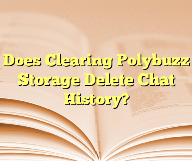 Does Clearing Polybuzz Storage Delete Chat History?
