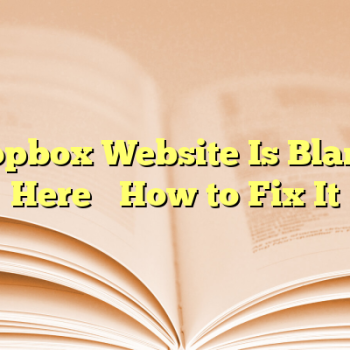 Dropbox Website Is Blank? Here’s How to Fix It