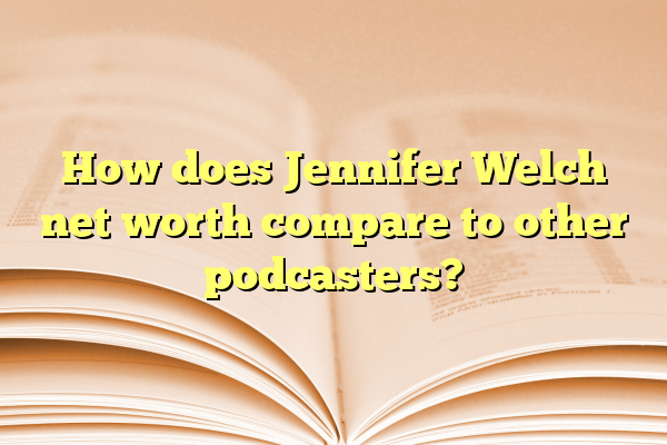 How does Jennifer Welch net worth compare to other podcasters?