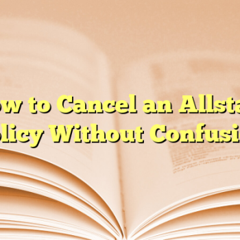 How to Cancel an Allstate Policy Without Confusion