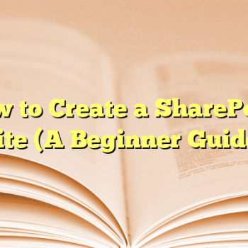 How to Create a SharePoint Site (A Beginner Guide)