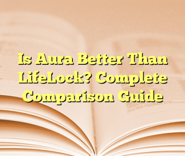 Is Aura Better Than LifeLock? Complete Comparison Guide