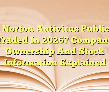 Is Norton Antivirus Publicly Traded In 2026? Company Ownership And Stock Information Explained