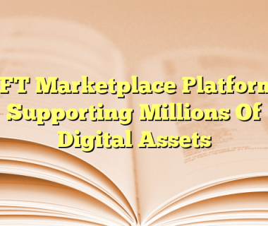 NFT Marketplace Platforms Supporting Millions Of Digital Assets