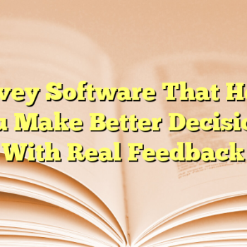Survey Software That Helps You Make Better Decisions With Real Feedback