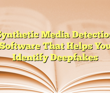 Synthetic Media Detection Software That Helps You Identify Deepfakes