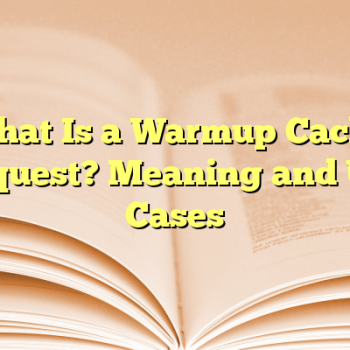 What Is a Warmup Cache Request? Meaning and Use Cases