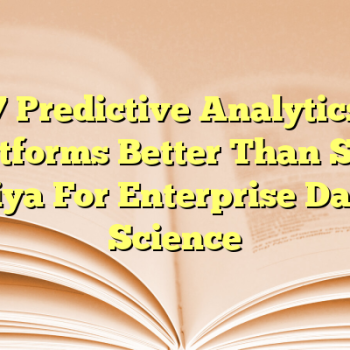 7 Predictive Analytics Platforms Better Than SAS Viya For Enterprise Data Science