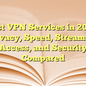 Best VPN Services in 2026: Privacy, Speed, Streaming Access, and Security Compared