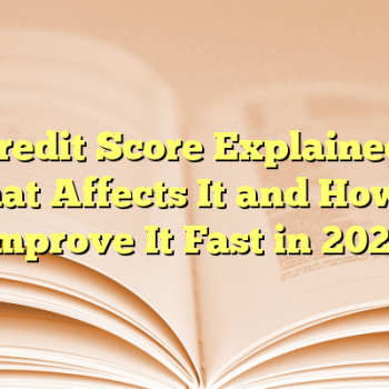 Credit Score Explained: What Affects It and How to Improve It Fast in 2026