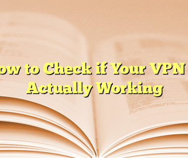How to Check if Your VPN Is Actually Working