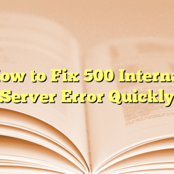 How to Fix 500 Internal Server Error Quickly