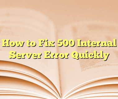 How to Fix 500 Internal Server Error Quickly